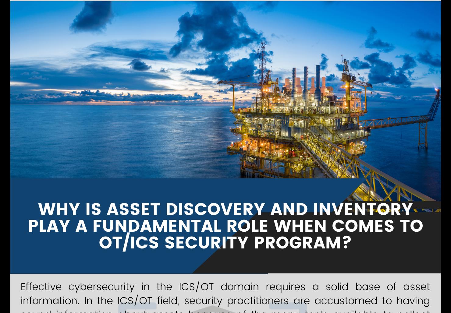 Why is Asset Discovery and Inventory play a Fundamental role when comes to OT/ICS Security Program?